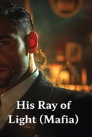 His Ray of Light (Mafia) B0DRTPZ22H Book Cover