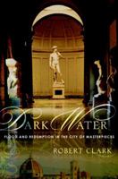 Dark Water: Flood and Redemption in the City of Masterpieces 0767926498 Book Cover