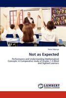 Not as Expected: Performance and Understanding Mathematical Concepts: A Comparative study of Grades 1-3 Blind and Sighted Learners 3848420457 Book Cover