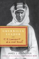Guerrilla Leader: T. E. Lawrence and the Arab Revolt 0553807641 Book Cover