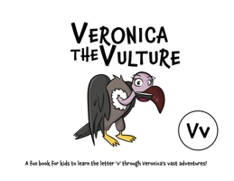 Veronica the Vulture: A fun book for kids to learn the letter 'v' through Veronica's vast adventures! 064504542X Book Cover