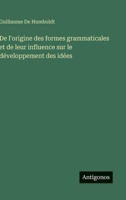 De l'origine des formes grammaticales et de leur influence sur le développement des idées (French Edition) 356321560X Book Cover