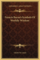 Francis Bacon's Symbols Of Worldly Wisdom 1425332587 Book Cover