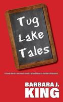 Tug Lake Tales: A Novel about a One Room Country Schoolhouse in Northern Wisconsin 153547162X Book Cover