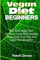 Vegan Diet for Beginners: The Best Vegan Diet Ultimate Guide with Healthy Vega Diet Food Tips and Vegan Diet Benefits! 1533112991 Book Cover