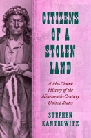 Citizens of a Stolen Land: A Ho-Chunk History of the Ninteenth-Century United States 1469673606 Book Cover