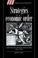 Strategies of Economic Order: German Economic Discourse, 1750-1950 0521619432 Book Cover
