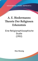A. E. Biedermanns Theorie Der Religiosen Erkenntnis: Eine Religionsphilosophische Studie (1902) 1120453550 Book Cover