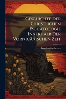 Geschichte Der Christlichen Eschatologie Innerhalb Der Vornicänischen Zeit (German Edition) 1023907836 Book Cover
