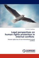 Legal perspectives on human rights protection in internal conflicts: Human rights law of non-international armed conflicts 384732683X Book Cover