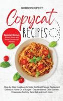 Copycat Recipes: Step-by-Step Guide to Cook the Most Popular Restaurant Dishes at Home On a Budget - Cracker Barrel, Olive Garden and Taco Bell (Special Bonus - Starter Sourdough and Artisan Bread) B089TWPXHR Book Cover