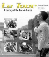 Le Tour: A Century of the Tour De France 0760316716 Book Cover