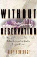 Without Reservation : How a Controversial Indian Tribe Rose to Power and Built the World's Largest Casino 0060931965 Book Cover