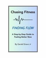 Chasing Fitness, Finding Flow: A Step-by-Step Guide to Feeling Better Now B0FPLYT9NJ Book Cover