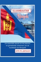 ULAANBAATAR REISGIDS: Uw essentiële sleutel tot het plannen en gemakkelijk verkennen van de hoofdstad van Mongolië (Dutch Edition) B0FLFCFHQ3 Book Cover