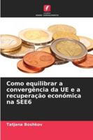 Como equilibrar a convergência da UE e a recuperação económica na SEE6 6209340075 Book Cover