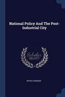 National Policy And The Post-Industrial City 1021438812 Book Cover
