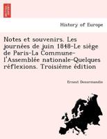 Notes et souvenirs. Les journées de juin 1848-Le siège de Paris-La Commune-l'Assemblée nationale-Quelques réflexions. Troisième édition 1241769354 Book Cover