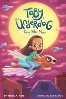 Toby, The Underdog: Toby Helps Maria B097XB8Y7C Book Cover