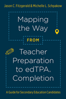 Mapping the Way from Teacher Preparation to edTPA Completion: A Guide for Secondary Education Candidates 1978821972 Book Cover