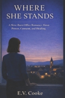 Where She Stands: A Slow-Burn Office Romance About Power, Consent, and Healing B0GKXBBDX6 Book Cover