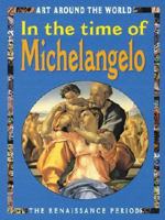 In the Time of Michaelangelo: The Renaissance Period 0761324550 Book Cover