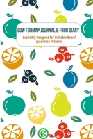Low FODMAP Journal and Food Diary: Explicitly Designed for Irritable Bowel Syndrome Patients (IBS) 1655138677 Book Cover
