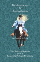 The Adventures of Bronco Laura: True Tales of Hysteria from a Desperate Mid-West Housewife 1537050346 Book Cover