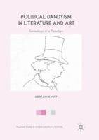Political Dandyism in Literature and Art: Genealogy of a Paradigm 3030081257 Book Cover