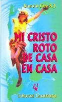 Mi Cristo Roto de Casa En Casa 9505000596 Book Cover