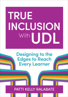 True Inclusion with UDL: Designing to the Edges to Reach Every Learner 1681257254 Book Cover