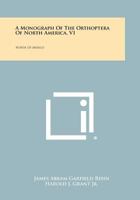 A Monograph Of The Orthoptera Of North America, V1: North Of Mexico 1258397749 Book Cover