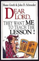 Dear Lord They Want Me to Teach the Lesson 0687002559 Book Cover