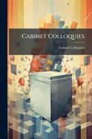 Cabinet Colloquies: Or, Ministerial Manœuvres 1144805082 Book Cover