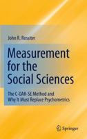 Measurement for the Social Sciences: The C-OAR-SE Method and Why It Must Replace Psychometrics 1441971572 Book Cover