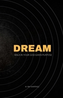 Dream: Walk in Your God-Given Purpose 1716140218 Book Cover