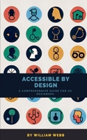 Accessible by Design: A Comprehensive Guide to UX Accessibility for Designers B0C2SG2GLK Book Cover
