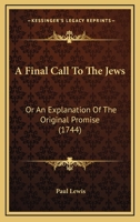 A Final Call To The Jews: Or An Explanation Of The Original Promise 1165929228 Book Cover