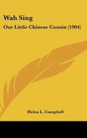 Wah Sing: Our Little Chinese Cousin (1904) 1104525216 Book Cover