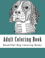 Adult Coloring Book: Amazing Creative Dog Coloring Book For Dog Lovers 1546833552 Book Cover