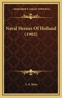 Naval Heroes Of Holland 0548666695 Book Cover