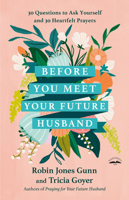 Before You Meet Your Future Husband: 30 Questions to Ask Yourself and 30 Heartfelt Prayers 0593444779 Book Cover