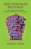 Moctezuma’s Revenge, Eight Navajos and a Teacher Explore the Mysteries of Ancient Aztlán 1632937670 Book Cover