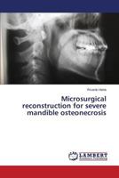 Microsurgical reconstruction for severe mandible osteonecrosis 3659609498 Book Cover