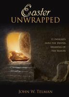 Easter Unwrapped: 11 Insights into the Deeper Meaning of the Season 1486612431 Book Cover