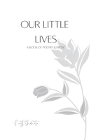 Our Little Lives: A Book Of Poetry & Prose 1387553437 Book Cover