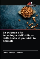 La scienza e la tecnologia dell'utilizzo della torta di palmisti in animali 6203644579 Book Cover