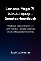 Lenovo Yoga 7i 2-in-1-Laptop – Benutzerhandbuch: Wichtige Erkenntnisse für Einrichtung, Fehlerbehebung und Leistungsmaximierung (German Edition) B0FPB27T65 Book Cover