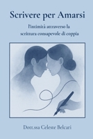 Scrivere per Amarsi: l'intimità attraverso la scrittura consapevole di coppia (Italian Edition) B0FJSFDJQG Book Cover