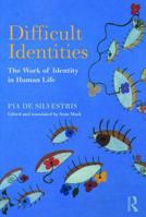 Difficult Identities: The Work of Identity in Human Life 1782206213 Book Cover